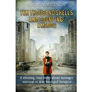 Ten Thousand Shells and Counting: A Memoir, Paperback - Nadija Mujagic imagine