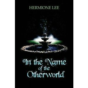 In the Name of the Otherworld, Paperback - Hermione Lee imagine