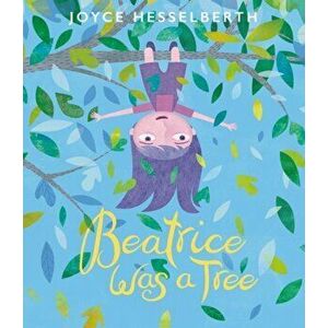 Beatrice Was a Tree, Hardcover - Joyce Hesselberth imagine