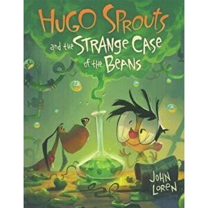 Hugo Sprouts and the Strange Case of the Beans, Hardcover - John Loren imagine