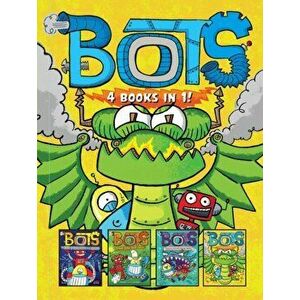 Bots 4 Books in 1!: The Most Annoying Robots in the Universe; The Good, the Bad, and the Cowbots; 20, 000 Robots Under the Sea; The Dragon - Russ Bolts imagine