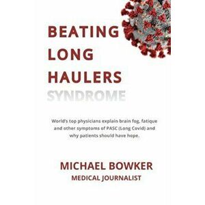 Beating Long Haulers Syndrome: World's top physicians explain brain fog, fatigue and other symptoms of PASC (Long Covid) and why patients should have imagine