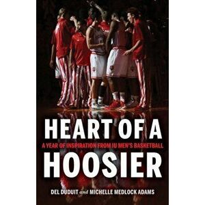 Heart of a Hoosier: A Year of Inspiration from Iu Men's Basketball, Paperback - del Duduit imagine