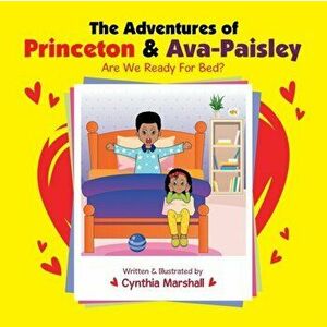The Adventures of Princeton & Ava-Paisley: Are We Ready for Bed?, Paperback - Cynthia Marshall imagine