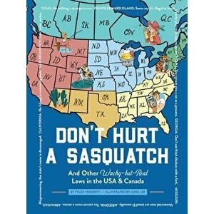 Don't Hurt a Sasquatch: And Other Wacky-But-Real Laws in the USA & Canada, Hardcover - Tyler Vendetti imagine
