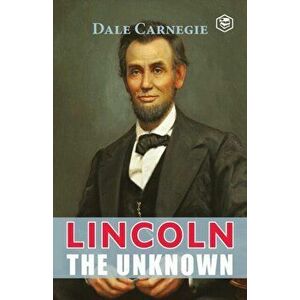 Lincoln The Unknown, Paperback - Dale Carnegie imagine