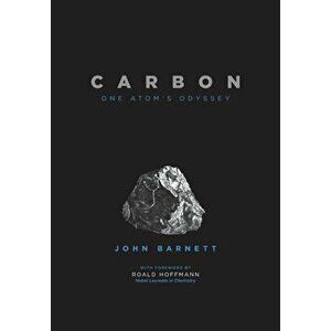 Carbon: One Atom's Odyssey, Hardcover - John Barnett imagine