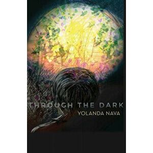Through the Dark, Paperback - Yolanda Nava imagine