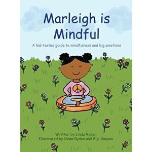 Marleigh is Mindful: A kid-tested guide to mindfulness and big emotions, Hardcover - Linda Ryden imagine