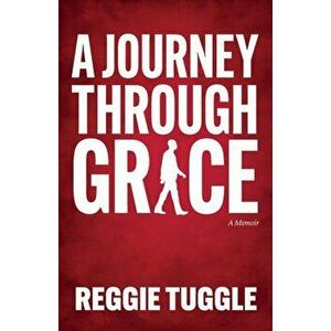 A Journey Through Grace, Paperback - Reggie Tuggle imagine