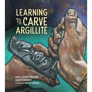 Learning to Carve Argillite, Hardcover - Sara Florence Davidson imagine
