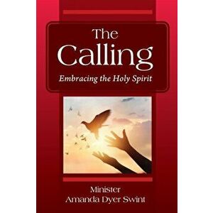 The Calling: Embracing the Holy Spirit, Paperback - Minister Amanda Dyer Swint imagine