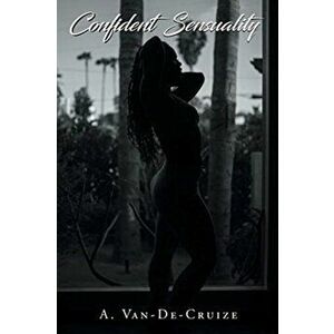 Confident Sensuality, Paperback - A. Van-De-Cruize imagine