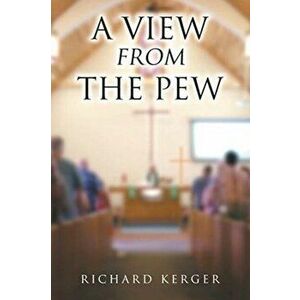 A View from the Pew, Paperback - Richard Kerger imagine