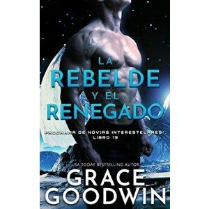 La rebelde y el renegado, Paperback - Grace Goodwin imagine