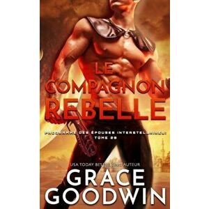 Le Compagnon Rebelle, Paperback - Grace Goodwin imagine