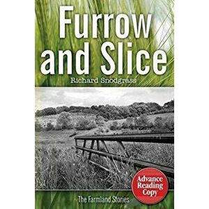 Furrow and Slice: The Farmland Stories, Paperback - Richard Snodgrass imagine