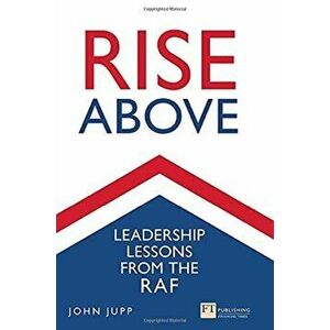 Rise Above: Leadership Lessons from the RAF, Paperback - Captain Kelvin Truss imagine