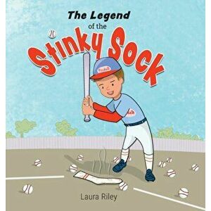 The Legend of the Stinky Sock, Hardcover - Laura Riley imagine