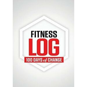 Fitness Log: 100 Days of Change, Paperback - N. Rey imagine