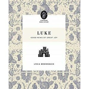 Luke: Good News of Great Joy, Paperback - Lydia Brownback imagine