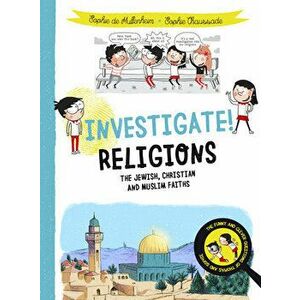 Investigate! Religions: The Jewish, Christian and Muslim Faiths, Paperback - Sophie De Mullenheim imagine