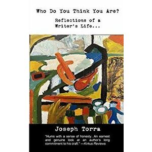 Who Do You Think You Are?: Reflections of a Writer's Life, Paperback - Joseph Torra imagine