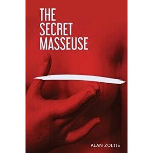 The Secret Masseuse, Paperback - Alan M. Zoltie imagine