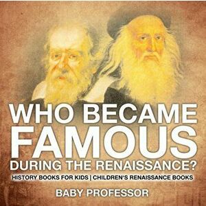 Who Became Famous during the Renaissance? History Books for Kids - Children's Renaissance Books, Paperback - *** imagine