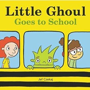 Little Ghoul Goes to School, Hardcover - Jef Czekaj imagine
