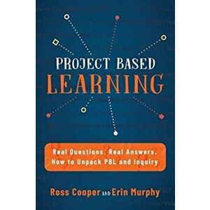 Project Based Learning: Real Questions. Real Answers. How to Unpack PBL and Inquiry, Paperback - Ross Cooper imagine