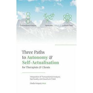 Three Paths to Autonomy and Self-Actualisation, Paperback - Linda Gregory imagine