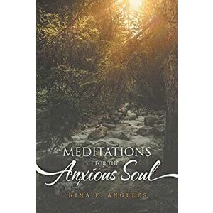 Meditations for the Anxious Soul, Paperback - Nina F. Angeles imagine