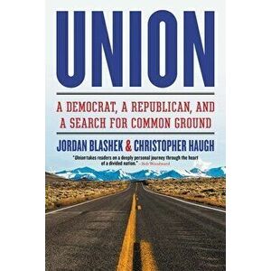 Union: A Democrat, a Republican, and a Search for Common Ground, Paperback - Jordan Blashek imagine