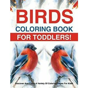 Birds Coloring Book For Toddlers! Discover And Enjoy A Variety Of Coloring Pages For Kids!, Paperback - Bold Illustrations imagine