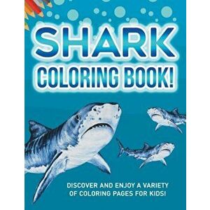 Shark Coloring Book! Discover And Enjoy A Variety Of Coloring Pages For Kids!, Paperback - Bold Illustrations imagine