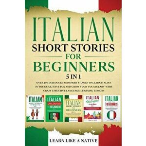 Italian Short Stories for Beginners 5 in 1: Over 500 Dialogues and Daily Used Phrases to Learn Italian in Your Car. Have Fun & Grow Your Vocabulary, w imagine