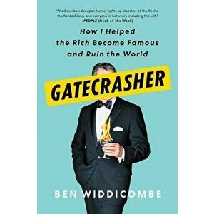 Gatecrasher: How I Helped the Rich Become Famous and Ruin the World, Paperback - Ben Widdicombe imagine