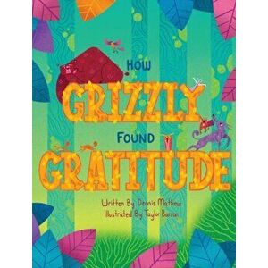 How Grizzly Found Gratitude, Hardcover - Dennis Mathew imagine