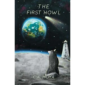 The First Howl, Paperback - Carlos Anton Moya imagine