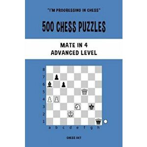 500 Chess Puzzles, Mate in 4, Advanced Level, Paperback - Chess Akt imagine