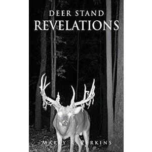 Deer Stand Revelations, Paperback - Marty R. Perkins imagine