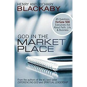 God in the Marketplace: 45 Questions Fortune 500 Executives Ask About Faith, Life, and Business, Paperback - Henry Blackaby imagine