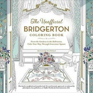 The Unofficial Bridgerton Coloring Book: From the Gardens to the Ballrooms, Color Your Way Through Grosvenor Square - Sara Richard imagine