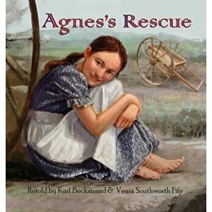 Agnes's Rescue: The True Story of an Immigrant Girl, Hardcover - Karl Beckstrand imagine