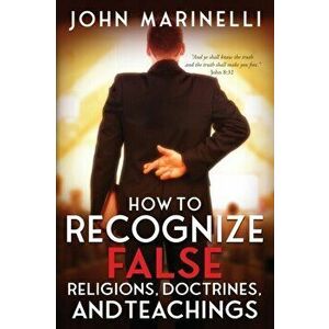 How To Recognize False Religions, Doctrines And Teachings, Paperback - John Marinelli imagine