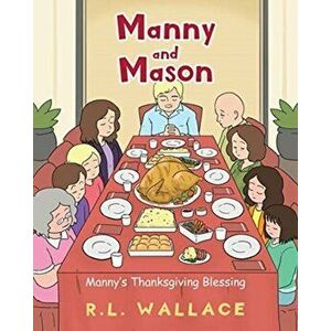 Manny and Mason: Manny's Thanksgiving Blessing, Paperback - R. L. Wallace imagine