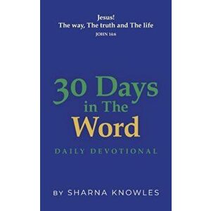 30 Days in the Word: Daily Devotional, Paperback - Sharna Knowles imagine