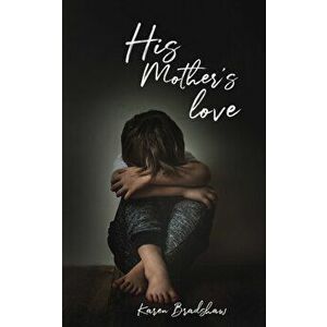 His Mother's Love, Paperback - Karen Bradshaw imagine