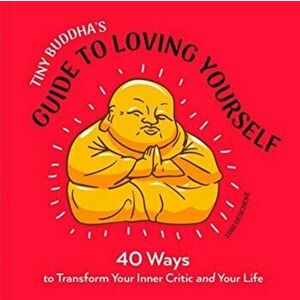 Tiny Buddha's Guide to Loving Yourself: 40 Ways to Transform Your Inner Critic and Your Life, Paperback - Lori Deschene imagine